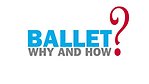 Ballet, why and how